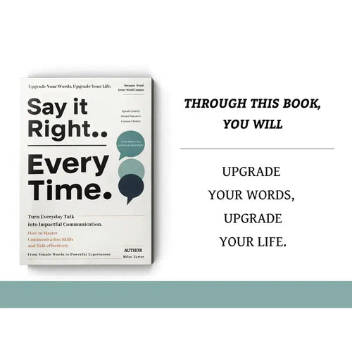 Say It Right, Every Time: Master Confident, Empathetic Communication for Every Occasion