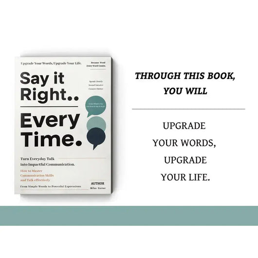 Say It Right, Every Time: Master Confident, Empathetic Communication for Every Occasion